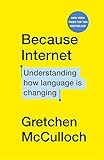 Because Internet Understanding How Language Is Changing English Edition