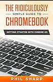The Ridiculously Simple Guide To Chromebook Getting Started With Chrome Os English Edition