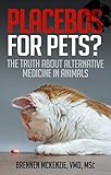 Placebos For Pets The Truth About Alternative Medicine In Animals English Edition