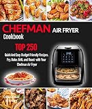 Chefman Air Fryer Cookbook Top 250 Quick And Easy Budget Friendly Recipes Fry Bake Grill And Roast With Your Chefman Air Fryer