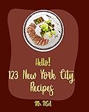 Hello 123 New York City Recipes Best New York City Cookbook Ever For Beginners American Pie Cookbook New York Pizza Cookbook New York Cheesecake Recipe Italian Cookbook Book 1 English Edition