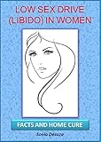 Low Sex Drive Libido In Women Facts And Home Cure English Edition