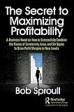 The Secret To Maximizing Profitability A Business Novel On How To Successfully Combine The Theory Of Constraints Lean And Six Sigma To Drive Profit Margins To New Levels English Edition