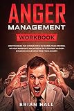 Anger Management Workbook How To Break The Vicious Cycle Of Anger Take Control Of Your Emotions And Achieve Selfcontrol In Every Situation While Being Free From Anxiety English Edition