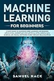 Machine Learning For Beginners A Math Guide To Mastering Deep Learning And Business Application Understand How Artificial Intelligence Data Science Work Through Real Examples English Edition