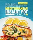 Mediterranean Instant Pot Cookbook Definitive Collection Of The Very Best Mediterranean Diet Recipes For Your Electric Pressure Cooker English Edition