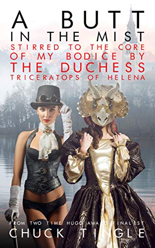 A Butt In The Mist: Stirred To The Core Of My Bodice By The Duchess Triceratops Of Helena book cover