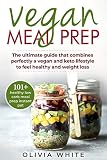 Vegan Meal Prep The Ultimate Guide That Combines Perfectly A Vegan And Keto Lifestyle To Feel Healthy And Weight Loss English Edition