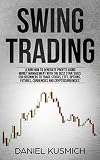 Swing Trading Learn How To Generate Profits Using Money Management With The Best Strategies For Beginners To Trade Stocks Etfs Options Futures Currencies And Cryptocurrencies