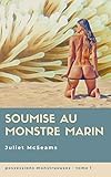 Soumise Au Monstre Marin Nouvelle Rotique Fantastique Interdite Aux Moins De 18 Ans Histoire Rotique Adulte Paranormal Possessions Monstrueuses T 1