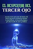 El Despertar Del Tercer Ojo Secretos De La Activacin Del Chakra Del Tercer Ojo Para La Conciencia Superior La Clarividencia El Desarrollo Psquico De Auras Y Chakras Spanish Edition