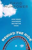 Behind The Ride How Disney Imagineers Deliver The Magic English Edition