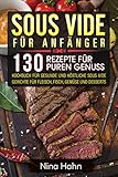 Sous Vide Fr Anfnger 130 Rezepte Fr Puren Genuss Kochbuch Fr Gesunde Und Kstliche Sous Vide Gerichte Fr Fleisch Fisch Gemse Und Desserts German Edition