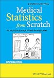 Medical Statistics From Scratch An Introduction For Health Professionals English Edition
