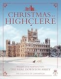 Christmas At Highclere Recipes And Traditions From The Real Downton Abbey English Edition