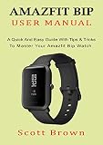 Amazfit Bip User Manual A Quick And Easy Guide With Tips Tricks To Master Your Amazfit Bip Watch
