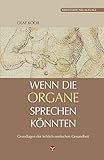 Wenn Die Organe Sprechen Knnten Grundlagen Der Leiblichseelischen Gesundheit Erweiterte Neuauflage German Edition