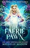 The Faerie Pawn Dark World The Faerie Games Book 2