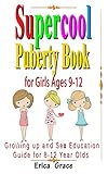 Supercool Puberty Book For Girls Ages 912 Growing Up And Sex Education Guide For 8 12 Year Olds An American Girl Book About Puberty Books For Girls Ages 7 8 9 10 11 12 And Up