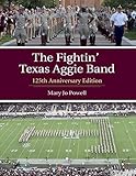 The Fightin' Texas Aggie Band: 125th Anniversary Edition (Centennial Series of the Association of Former Students, Texas A&M University Book 129)