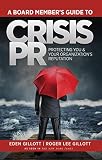 A Board Members Guide To Crisis Pr Protecting You Your Organizations Reputation English Edition