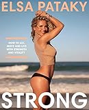 Strong How To Eat Move And Live With Strength And Vitality English Edition