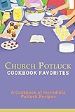 Church Potluck Cookbook Favorites A Cookbook Of Incredible Potluck Recipes