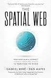 The Spatial Web How Web 30 Will Connect Humans Machines And Ai To Transform The World English Edition
