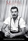 Freddie Mercury A Life In His Own Words English Edition