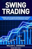 Swing Trading A Beginners Guide With Proven Strategies On How To Trade With Options Stocks Futures And Make Profits Fast Tools Time And Money Management Routine Of A Trader Trading Series Book 5