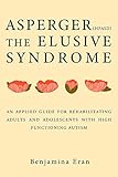 Aspergers Asd The Elusive Syndrome An Applied Rehabilitation Guide For Adults English Edition