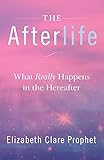 The Afterlife What Really Happens In The Afterlife English Edition