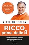 Ricco Prima Delle 8 Cambia La Tua Routine Quotidiana Per Raggiungere Il Successo Italian Edition