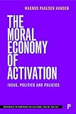 The Moral Economy Of Activation Ideas Politics And Policies Research In Comparative And Global Social Policy English Edition