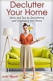 Declutter Your Home Ideas And Tips For Decluttering And Organizing Your Home English Edition