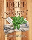 Deep Flavors A Celebration Of Recipes For Foodies In A Kosher Style