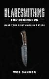 Bladesmithing For Beginners Make Your First Knife In 7 Steps English Edition
