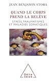 Quand Le Corps Prend La Rel%C3%A8ve: Stress, Traumatismes Et Maladies Somatiques (psychologie)