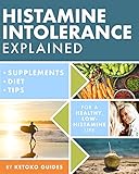 Histamine Intolerance Explained 12 Steps To Building A Healthy Low Histamine Lifestyle Featuring The Best Low Histamine Supplements And Low Histamine Diet English Edition