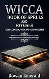 Wicca Book Of Spells And Rituals For Beginners Wiccans And Witches Smart Simple Spells For The Solitary Pratictioner English Edition