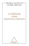 La Monnaie : Entre Violence Et Confiance (histoire Et Document)