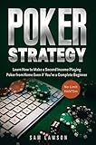 Poker Strategy Learn How To Make A Second Income Playing Poker From Home Even If Youre A Complete Beginner No Limit Holdem English Edition