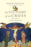 The Victory Of The Cross Salvation In Eastern Orthodoxy English Edition