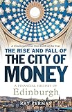 The Rise And Fall Of The City Of Money A Financial History Of Edinburgh English Edition