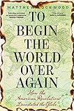 To Begin The World Over Again How The American Revolution Devastated The Globe English Edition