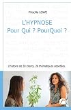 Lhypnose Pour Qui Pourquoi Lhistoire De 30 Clients 26 Thmatiques Abordes Essai