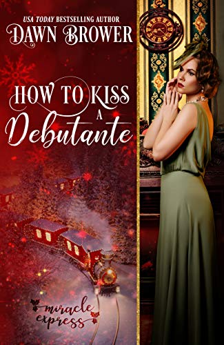 How to Kiss a Debutante (By: Dawn Brower) cover