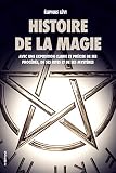 Histoire De La Magie Dition Intgrale 7 Livres Avec Une Exposition Claire Et Prcise De Ses Procds De Ses Rites Et De Ses Mystres