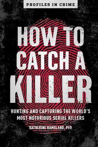 How to Catch a Killer: Hunting and Capturing the World's Most Notorious Serial Killers book cover