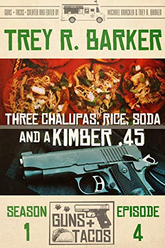 Three Chalupas, Rice, Soda…and a Kimber .45 (By: Trey R. Barker) cover